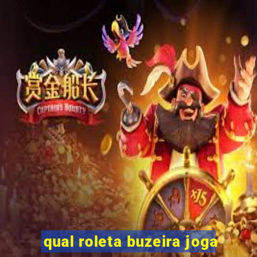 qual roleta buzeira joga