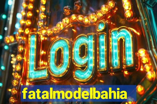 fatalmodelbahia