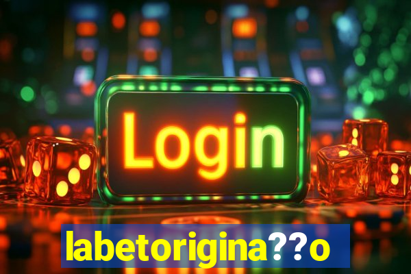 labetorigina??o